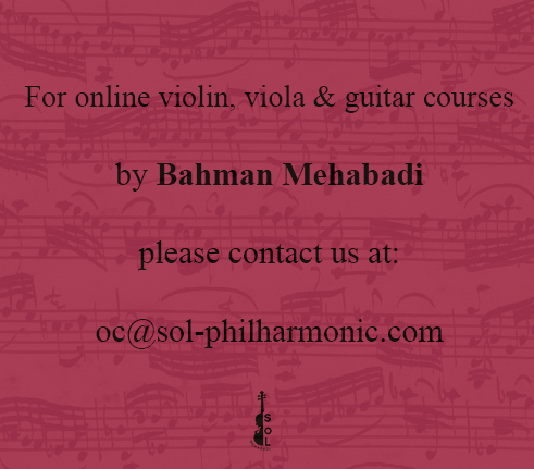 For online violin, viola & guitar courses by Bahman Mehabadi, please contact us at: oc@sol-philharmonic.com