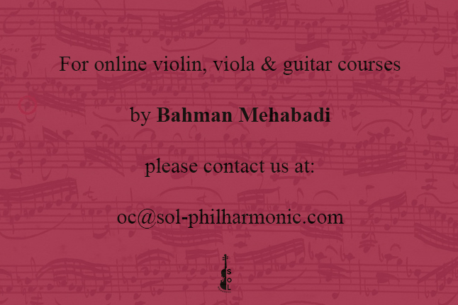 For online violin, viola & guitar courses by Bahman Mehabadi, please contact us at: oc@sol-philharmonic.com